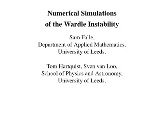 Numerical Simulations  of the Wardle Instability  Sam Falle,  Department of Applied Mathematics,