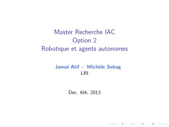 Master Recherche IAC  Option 2  Robotique et agents autonomes Jamal Atif  Mich`  ele Sebag  LRI