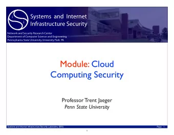 Module: Cloud  Computing Security  Professor Trent Jaeger  Penn State University  Systems and