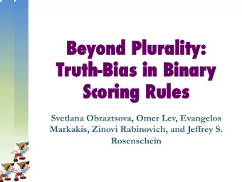 Be  Beyond P  nd Plur  luralit  ality:  :  Tr  Truth-Bias in Binary  Sc Scoring Rules  Svetlana