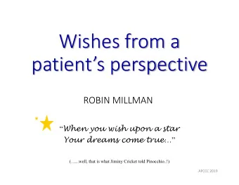 Wishes from a  patients perspective  ROBIN MILLMAN  When you wish upon a star Your dreams