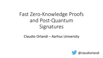 Fast Zero-Knowledge Proofs  and Post-Quantum  Signatures  Claudio Orlandi  Aarhus University