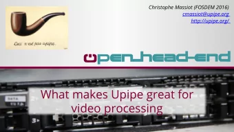 What makes Upipe great for  video processing  What is Upipe?  A young (2012) C multimedia