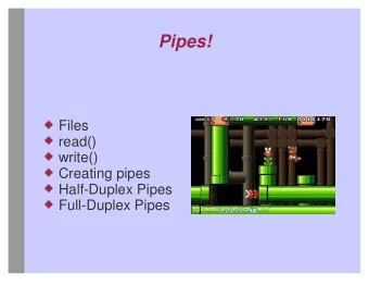 Pipes!  Files  read()  write()  Creating pipes  Half-Duplex Pipes  Full-Duplex Pipes  What is a
