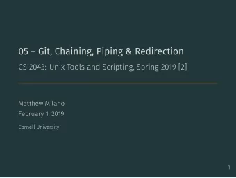 05  Git, Chaining, Piping &amp; Redirection  CS 2043: Unix Tools and Scripting, Spring 2019 [2]