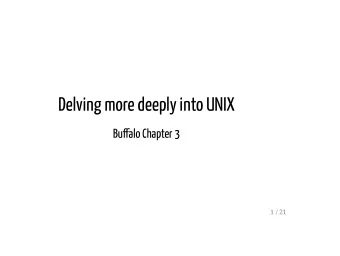 Delving more deeply into UNIX  Bualo Chapter 3  1 / 21  Overview  1) A Little Review  2) Unix