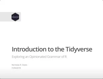 Introduction to the Tidyverse  Exploring an Opinionated Grammar of R  Nicholas R. Davis  7/29/2019
