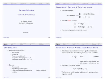 Adverse Selection  Borrowers project   x i with probability p i   C REDIT &amp; M