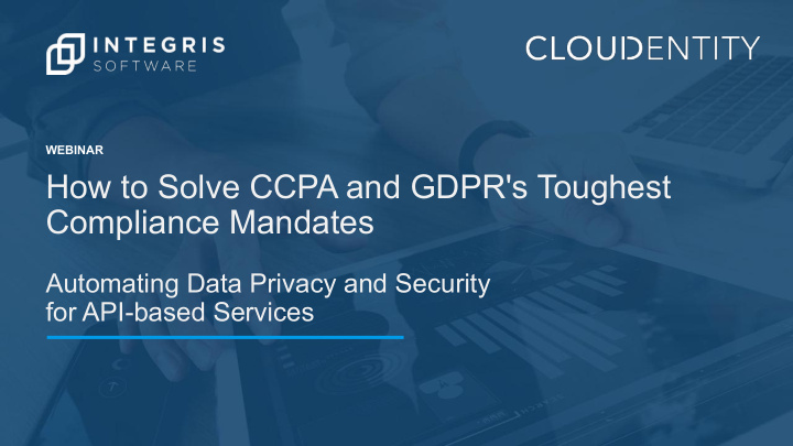 how to solve ccpa and gdpr s toughest compliance mandates