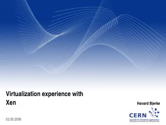 Virtualization experience with  Xen  Havard Bjerke  CERN Openlab  02.05.2006  Overview  VM