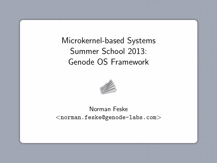 microkernel based systems summer school 2013 genode os