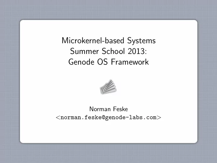 microkernel based systems summer school 2013 genode os