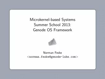 Microkernel-based Systems  Summer School 2013:  Genode OS Framework  Norman Feske &lt;