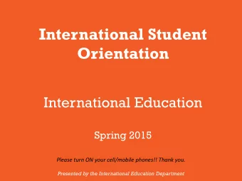 International Student  Orientation  International Education Spring 2015  Please turn ON your