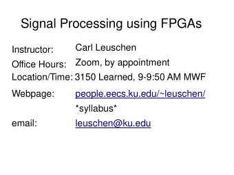 Signal Processing using FPGAs  Carl Leuschen  Instructor:  Zoom, by appointment  Office Hours:
