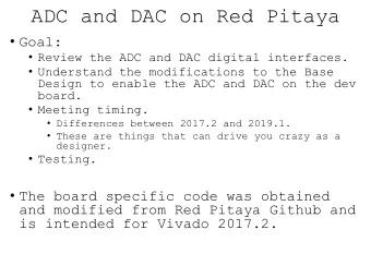 ADC and DAC on Red Pitaya  Goal:  Review the ADC and DAC digital interfaces.  Understand