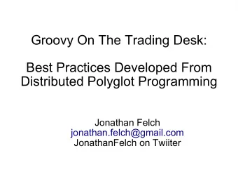 Groovy On The Trading Desk:  Best Practices Developed From  Distributed Polyglot Programming