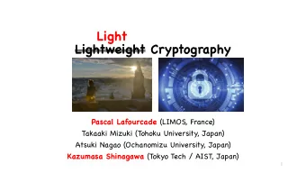 Light  Lightweight Cryptography Pascal Lafourcade (LIMOS, France)  Takaaki Mizuki (Tohoku