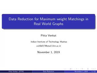Data Reduction for Maximum weight Matchings in  Real World Graphs  Pitta Venkat  Indian Institute