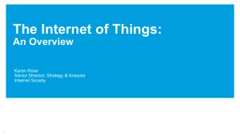 The Internet of Things:  An Overview  Karen Rose  Senior Director, Strategy &amp; Analysis