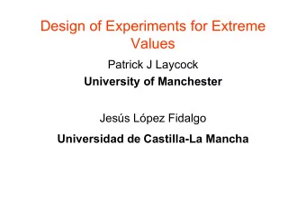 Design of Experiments for Extreme  Values  Patrick J Laycock  University of Manchester  Jess