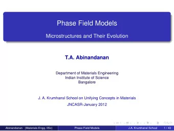 Phase Field Models  Microstructures and Their Evolution  T.A. Abinandanan  Department of Materials