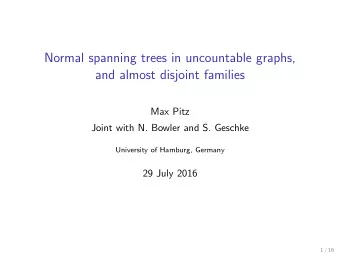 Normal spanning trees in uncountable graphs,  and almost disjoint families  Max Pitz  Joint with N.