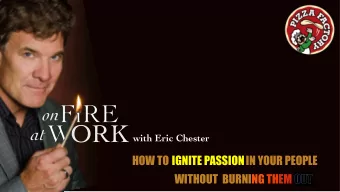 ORK  at  with Eric Chester  HOW TO IGNITE PASSION IN YOUR PEOPLE  IGNITE PASSION  WITHOUT  BURNING