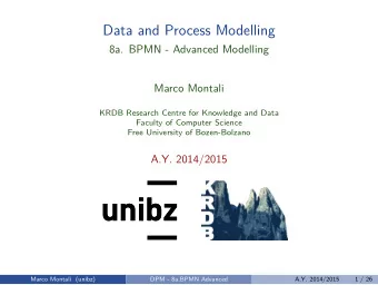 Data and Process Modelling  8a. BPMN - Advanced Modelling  Marco Montali  KRDB Research Centre for