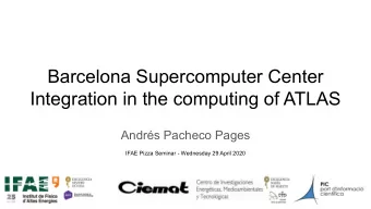 Barcelona Supercomputer Center  Integration in the computing of ATLAS  Andrs Pacheco Pages  IFAE