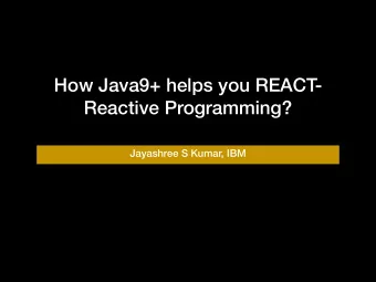 How Java9+ helps you REACT-  Reactive Programming?  Jayashree S Kumar, IBM  Agenda  Why? What?