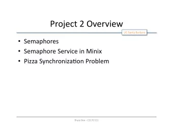 Project  2  Overview    UC  Santa  Barbara    Semaphores    Semaphore