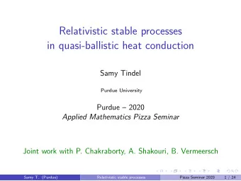 Relativistic stable processes  in quasi-ballistic heat conduction  Samy Tindel  Purdue University