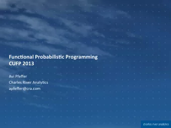 Func%onal  Probabilis%c  Programming   CUFP  2013   Avi  Pfeffer    Charles