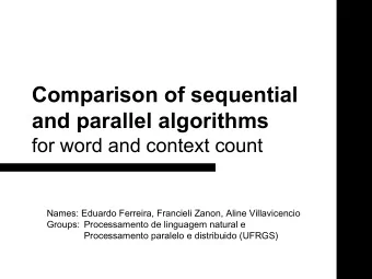 Comparison of sequential  and parallel algorithms  for word and context count  Names: Eduardo