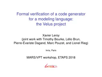 Formal verification of a code generator  for a modeling language:  the Velus project  Xavier Leroy