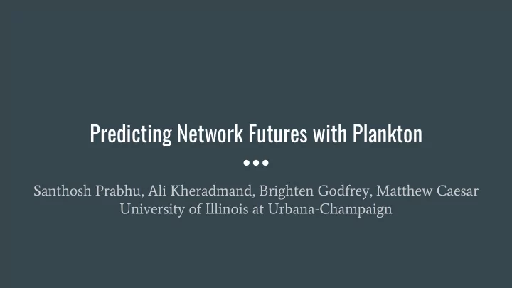 predicting network futures with plankton