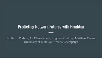 Predicting Network Futures with Plankton  Santhosh Prabhu, Ali Kheradmand, Brighten Godfrey,