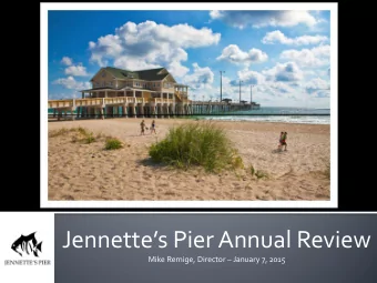 Jennettes Pier Annual Review  Mike Remige, Director  January 7, 2015  Stats &amp; Economic