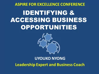 IDENTIFYING &amp;  ACCESSING BUSINESS  OPPORTUNITIES  UYOUKO NYONG  Leadership Expert and Business