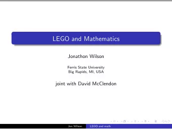 LEGO and Mathematics  Jonathon Wilson  Ferris State University  Big Rapids, MI, USA  joint with