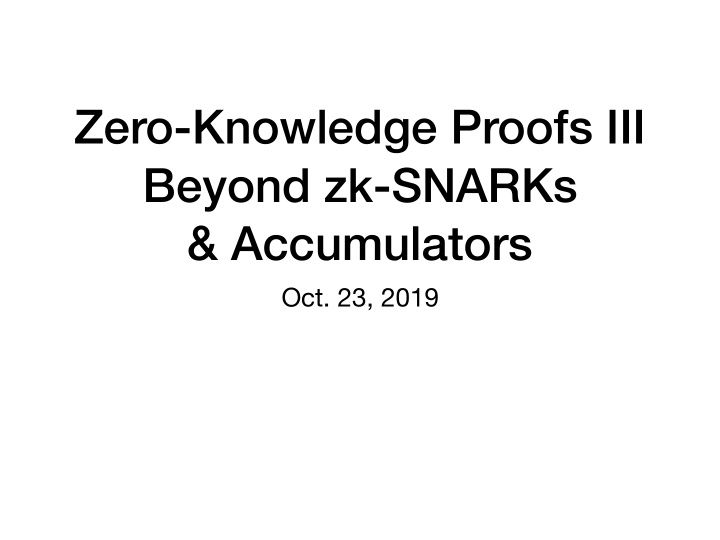 zero knowledge proofs iii beyond zk snarks accumulators