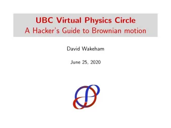 UBC Virtual Physics Circle  A Hackers Guide to Brownian motion  David Wakeham  June 25, 2020