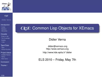 CL O X : Common Lisp Objects for XEmacs  Motivation  Alternatives  Closette ELisp vs. Lisp  The CL