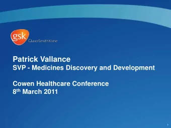 Patrick Vallance  SVP - Medicines Discovery and Development  Cowen Healthcare Conference 8 th March