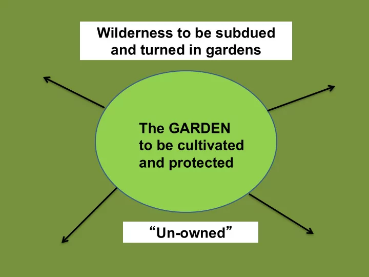 wilderness to be subdued and turned in gardens the garden