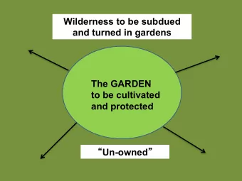 Wilderness to be subdued  and turned in gardens  The GARDEN  to be cultivated  and protected