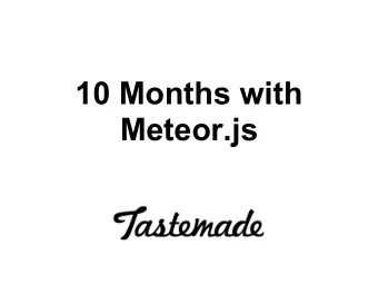 10 Months with  Meteor.js  Who we are  Phillip Jacobs - Runs the Austin Meteor  meetup.  Lots of