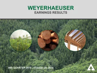 WEYERHAEUSER  EARNINGS RESULTS  3RD QUARTER 2018  | October 26, 2018  FORWARD-LOOKING STATEMENTS