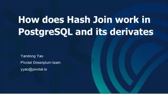 How does Hash Join work in  PostgreSQL and its derivates  Yandong Yao  Pivotal Greenplum team